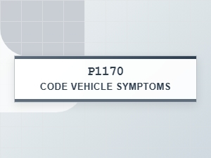 P1170 Code Vehicle Symptoms Diagnosis Steps