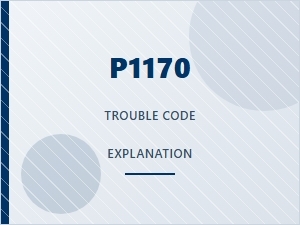 P1170 Diagnostic Steps and Explanation
